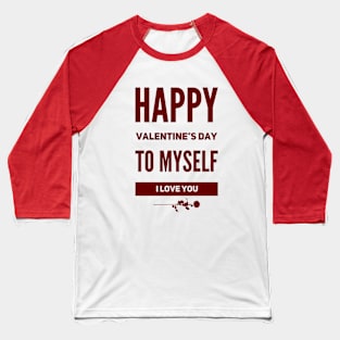 happy valentine's day to myself Baseball T-Shirt